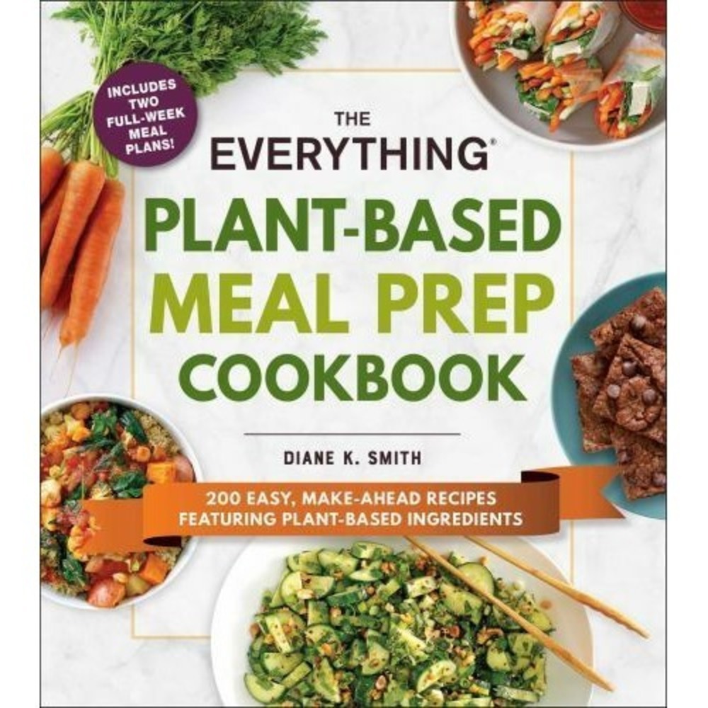 The Everything Plant-Based Meal Prep Cookbook Diane K Smith 200 Recipes 2020